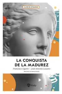 La conquista de la madurez - Francisco Ugarte Corcuera, José Antonio Lozano Díez