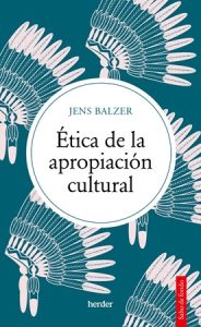 Ética de la apropiación cultural - Jens Balzer