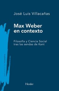 Max Weber en contexto - José Luis Villacañas Berlanga