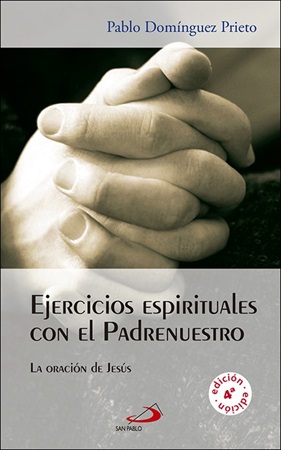 Ejercicios espirituales con el Padrenuestro - Pablo Domínguez Prieto