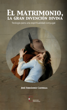 El matrimonio, la gran invención divina - José Fernández Castiella