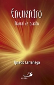 Encuentro. Manual de oración - Ignacio Larrañaga