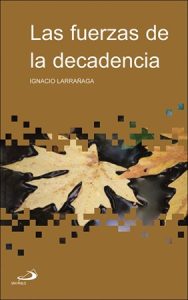 Las fuerzas de la decadencia – Ignacio Larrañaga